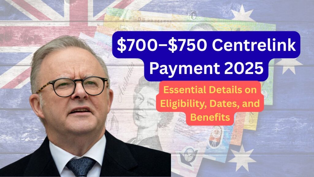 $700–$750 Centrelink Payment 2025