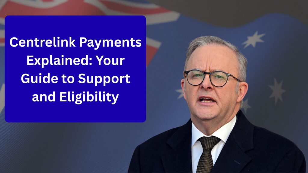 Centrelink Payments Explained Your Guide to Support and Eligibility