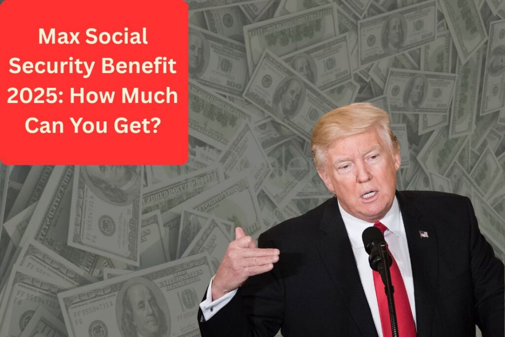 Social Security Maximum Monthly Benefit 2025